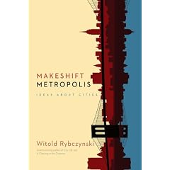 Makeshift Metropolis: Ideas About Cities