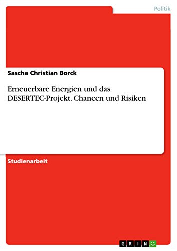 Erneuerbare Energien und das DESERTEC-Projekt. Chancen und Risiken (German Edition)