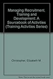 Managing recruitment training and development : a sourcebook of activities