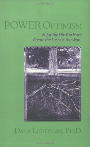 POWER Optimism: Enjoy the Life You Have...Create the Success You Want