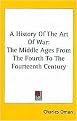 A History of the Art of War (The Middle Ages from the Fourth to the Fourteenth Century) (Hardcover)