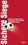 Sichere Siege: Fu&szlig;ball und organisiertes Verbrechen oder wie Spiele manipuliert werden - Declan Hill