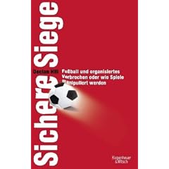 Sichere Siege: Fu�ball und organisiertes Verbrechen oder wie Spiele manipuliert werden