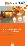Rituale und Symbole in der Hospizarbeit: Ein Praxisbuch