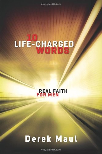 10 LIFE-CHARGED WORDS: REAL FAITH FOR MEN