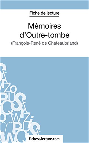 Mémoires d'Outre-tombe: Analyse complète de l'oeuvre (French Edition)