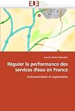 Cover for 'Réguler la performance des services d'eau en France: Instrumentation et organisation (French Edition)'