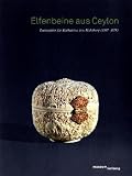 Elfenbeine aus Ceylon: Luxusg�ter f�r Katharina von Habsburg (1507-1578)
