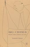 Angels of modernism : religion, culture, aesthetics 1910-1960