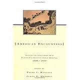 american encounters natives and newcomers from european contact to indian removal 1500 1850