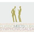 Classic Meets Cuba - Symphonic Salsa