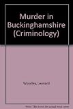 Murder in Buckinghamshire : tales of sudden death in the old county