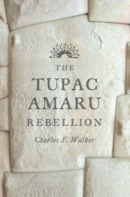 The Tupac Amaru Rebellion (Hardback) - Common, by by Charles F. Walker The Tupac Amaru Rebellion (Hardback) - Common, by by Charles F. Walker