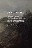 J.R.R. Tolkien: The Books, The Films, The Whole Cultural Phenomenon, Including a Scene By Scene Analysis of the 2001-2003 Lord of the Rings Films