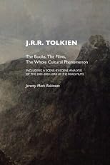 J.R.R. Tolkien: The Books, The Films, The Whole Cultural Phenomenon, Including a Scene By Scene Analysis of the 2001-2003 Lord of the Rings Films