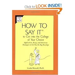 How to Say It to Get Into the College of Your Choice: Application, Essay, and Interview Strategies to Get You the Big Envelope