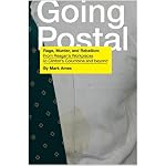 Going Postal: Rage, Murder, and Rebellion: From Reagan?s Workplaces to Clinton?s Columbine and Beyond book cover