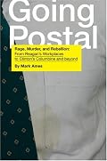 Going Postal: Rage, Murder, and Rebellion: From Reagan's Workplaces to Clinton's Columbine and Beyond