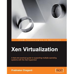 Xen Virtualization: A Practical Handbook