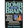 A Bomb in the Brain: A Heroic Tale of Science, Surgery, and Survival