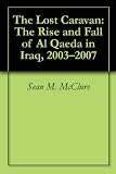 The Lost Caravan: The Rise and Fall of Al Qaeda in Iraq, 2003-2007