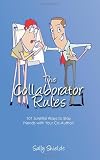 The Collaborator Rules: 101 Surefire Ways to Stay Friends with Your Co-Author!
