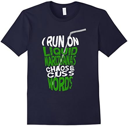 Men's I Run On liq-uid marij-uanas Chao-s &amp; Cuss Words T-Shirt Medium Navy