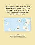 The 2009 Report on 4-Inch Center-Set Lavatory Fittings with Pop-Up Drains Excluding Basin Cocks and Single-Control Fittings: World Market Segmentation by City
