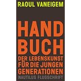 Handbuch der Lebenskunst f�r die jungen Generationenvon "Raoul Vaneigem"