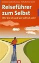 Reiseführer zum Selbst. Wer bin ich und wer will ich sein?