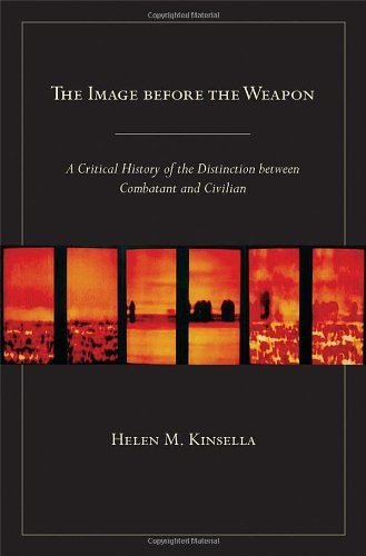 The Image Before the Weapon: A Critical History of the Distinction Between Combatant and Civilian by Helen M. Kinsella (2011-04-14)