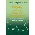 Money and the Law of Attraction: Learning to Attract Wealth, Health and Happiness