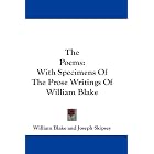 The Poems: With Specimens Of The Prose Writings Of William Blake by William Blake and Joseph Skipsey