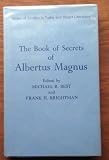 The book of secrets of Albertus Magnus of the virtues of herbs, stones and certain beasts; also, A book of the marvels of the world