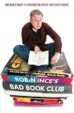 Robin Inces Bad Book Club: One Mans Quest to Uncover the Books That Taste Forgot