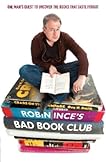 Robin Ince's Bad Book Club: One Man's Quest to Uncover the Books That Taste Forgot