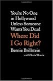 Where Did I Go Right?: Youre No One in Hollywood Unless Someone Wants You Dead