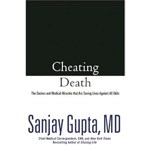 Click here to buy Cheating Death: The Doctors and Medical Miracles that Are Saving Lives Against All... by Sanjay Gupta.