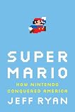 Super Mario: How Nintendo Conquered America