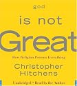 God Is Not Great: How Religion Poisons Everything