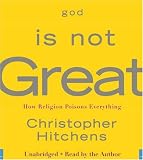 God Is Not Great: How Religion Poisons Everything