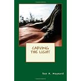 Carving the Lightby Sue A. Maynard