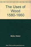 The uses of wood, 1580-1660