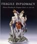 Fragile Diplomacy: Meissen Porcelain for European Courts (Bard Graduate Center for Studies in the Decorative Arts, Design & Culture)