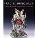 Fragile Diplomacy: Meissen Porcelain for European Courts (Bard Graduate Center for Studies in the Decorative Arts, Design & Culture)