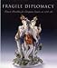 Fragile Diplomacy: Meissen Porcelain for European Courts (Bard Graduate Center for St...