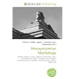 Mesopotamian Mythology: Sumerian Religion, Assyria, Babylonian Mythology, Tigris, Euphrates, Iraq, Sumer, Polytheism,... by Frederic P. Miller, Agnes F. Vandome, and John McBrewster
