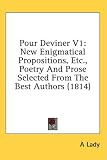 Pour Deviner V1: New Enigmatical Propositions, Etc., Poetry And Prose Selected From The Best Authors (1814)