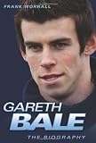 Gareth Bale – the Biography