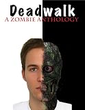 Deadwalk: A Zombie Anthology